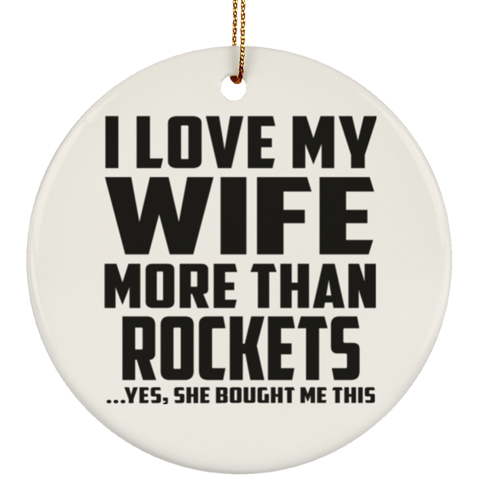 I Love My Wife More Than Rockets - Circle Ornament
