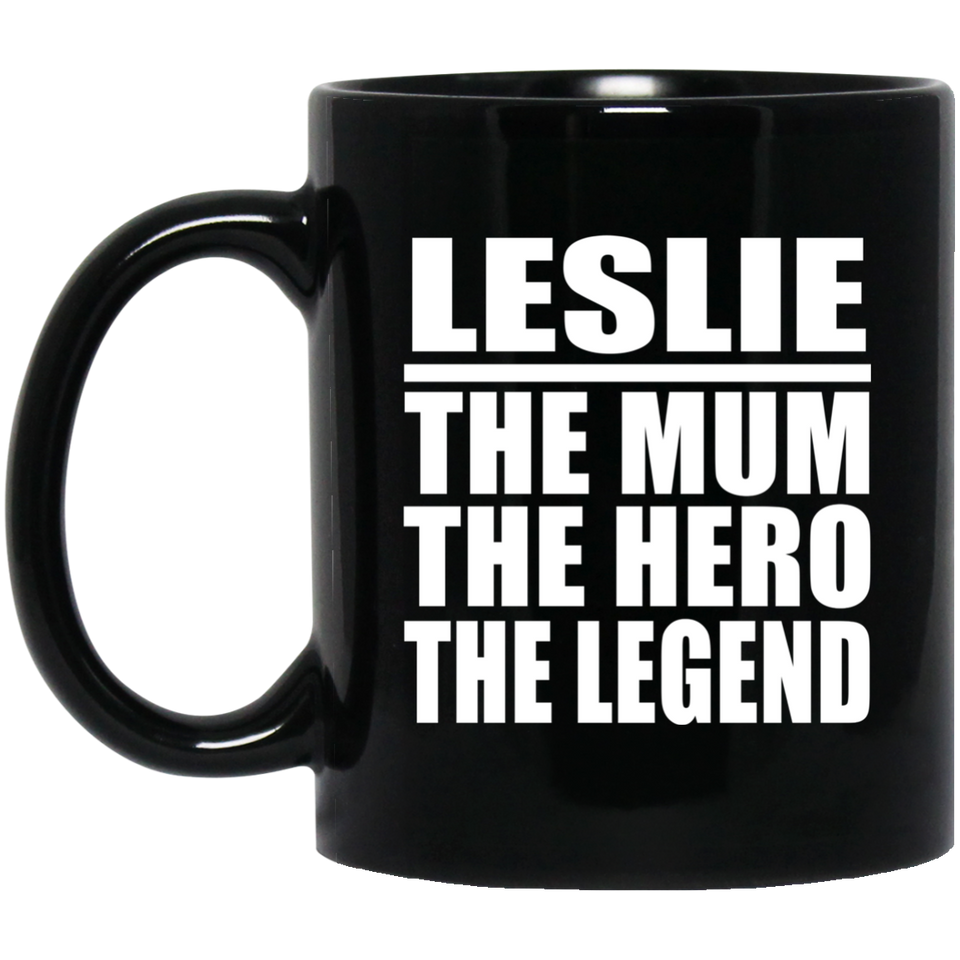 Leslie The Mum The Hero The Legend - 11 Oz Coffee Mug Black