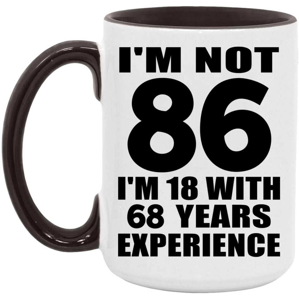 86th Birthday I'm Not 86 I'm 18 With 68 Years Experience - 15oz Accent Mug Black