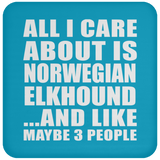 All I Care About Is Norwegian Elkhound - Drink Coaster