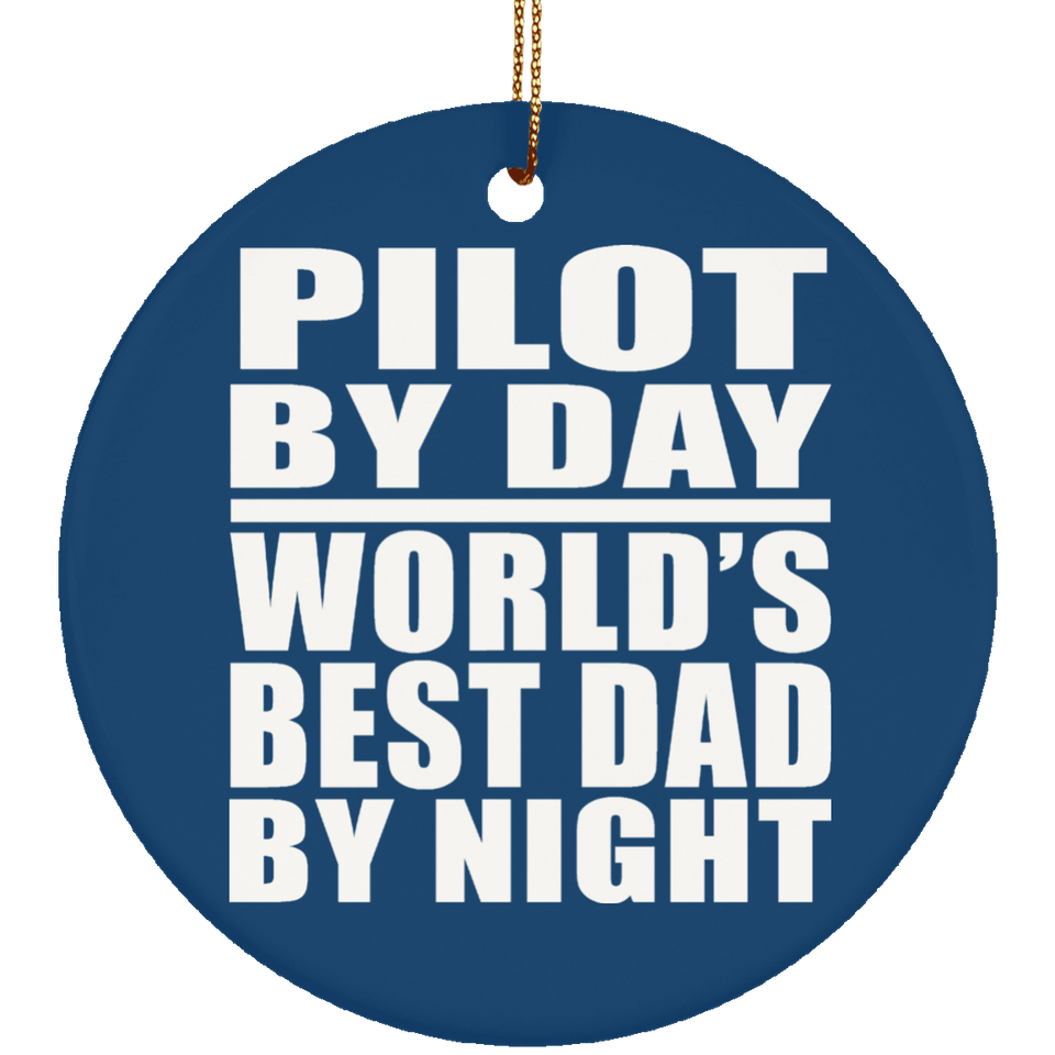 Pilot By Day World's Best Dad By Night - Circle Ornament