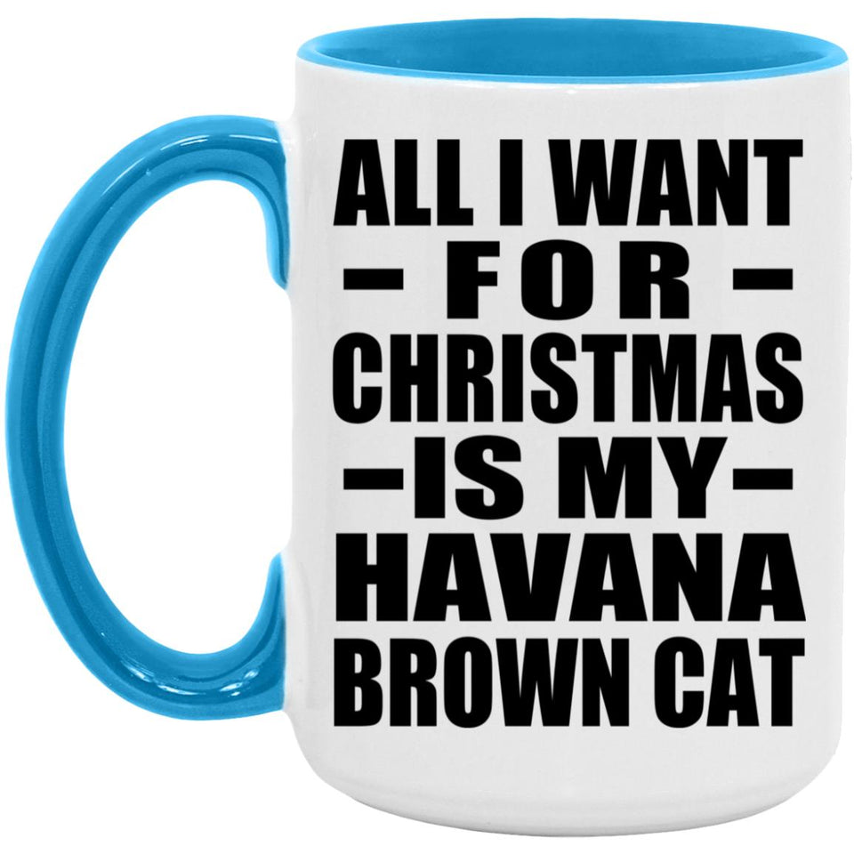 All I Want For Christmas Is My Havana Brown Cat - 15oz Accent Mug Blue