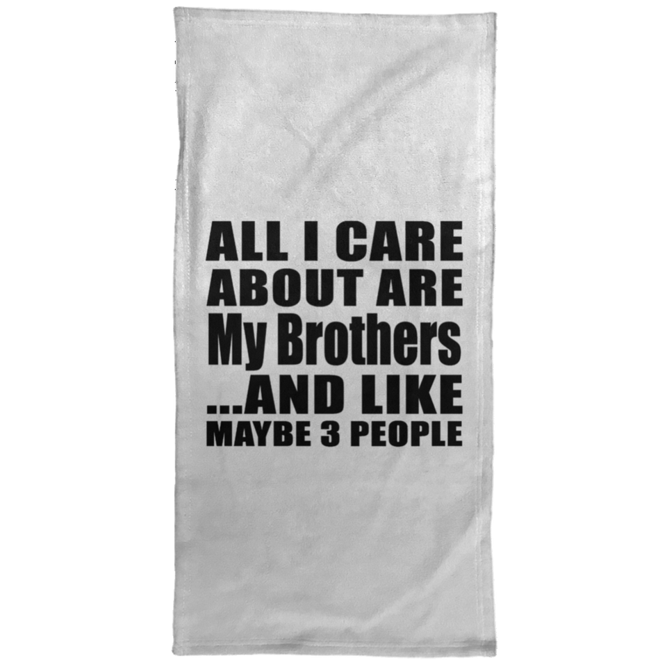 All I Care About Is My Brothers - Hand Towel