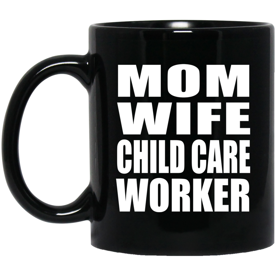 Mom Wife Child Care Worker - 11oz Coffee Mug Black