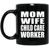 Mom Wife Child Care Worker - 11oz Coffee Mug Black