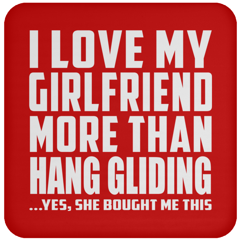 I Love My Girlfriend More Than Hang Gliding - Drink Coaster