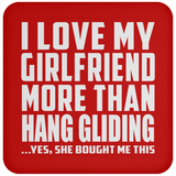 I Love My Girlfriend More Than Hang Gliding - Drink Coaster