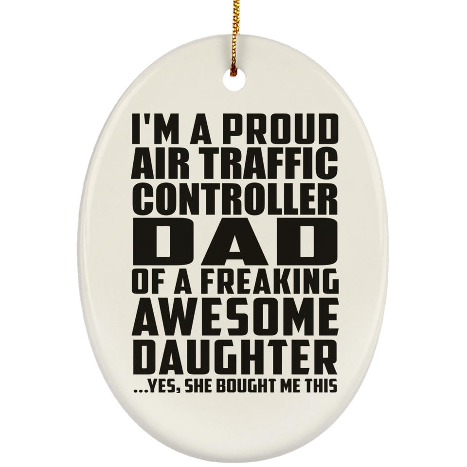 Proud Air Traffic Controller Dad Of Awesome Daughter - Oval Ornament
