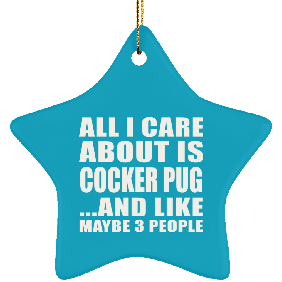 All I Care About Is Cocker Pug - Star Ornament