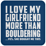 I Love My Girlfriend More Than Bouldering - Drink Coaster