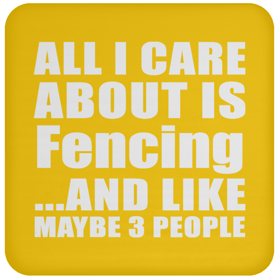 All I Care About Is Fencing - Drink Coaster