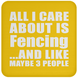 All I Care About Is Fencing - Drink Coaster