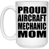 Proud Aircraft Mechanic Mom - 15oz Coffee Mug