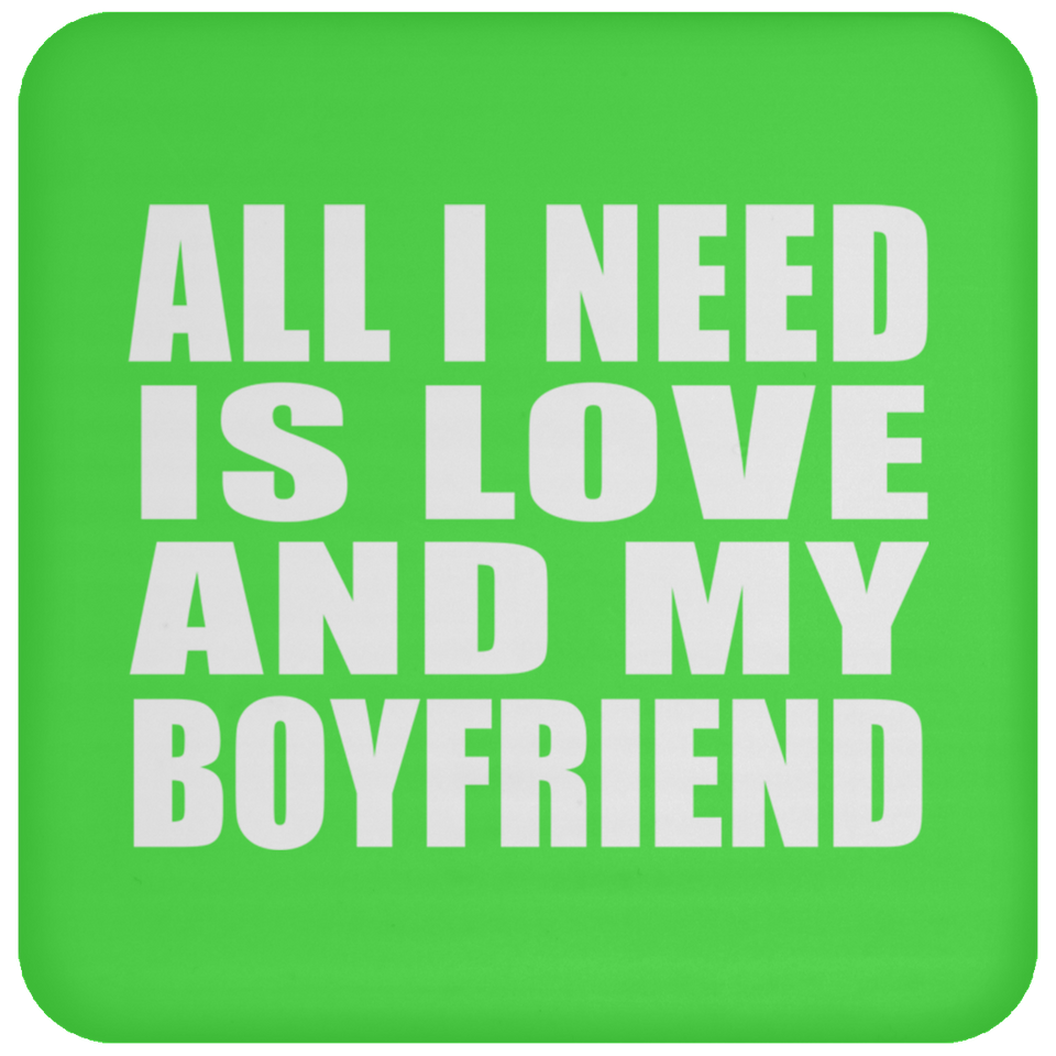 All I Need Is Love And My Boyfriend - Drink Coaster