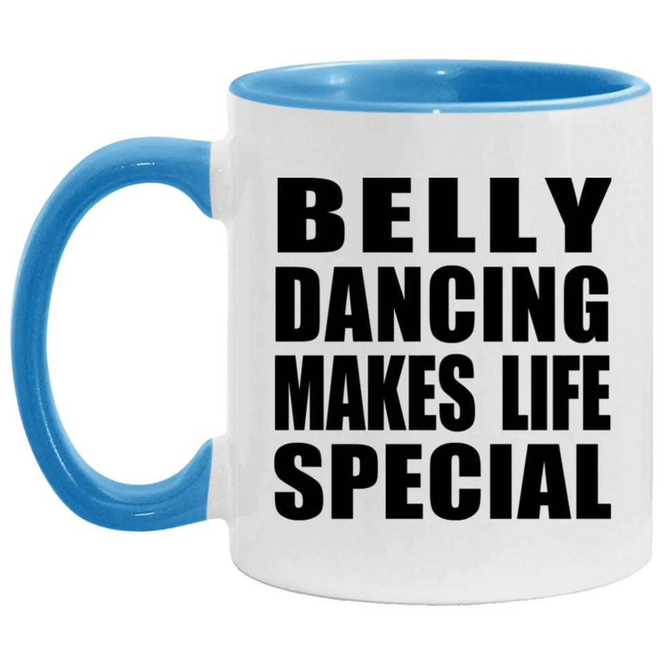 Belly Dancing Makes Life Special - 11oz Accent Mug Blue