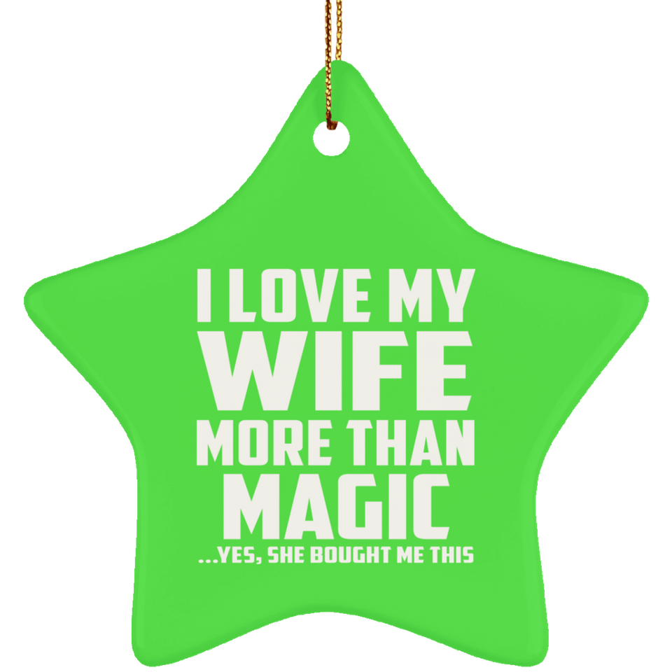I Love My Wife More Than Magic - Star Ornament