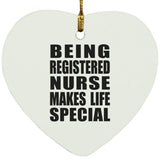 Being Registered Nurse Makes Life Special - Heart Ornament