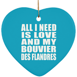 All I Need Is Love And My Bouvier Des Flandres - Heart Ornament