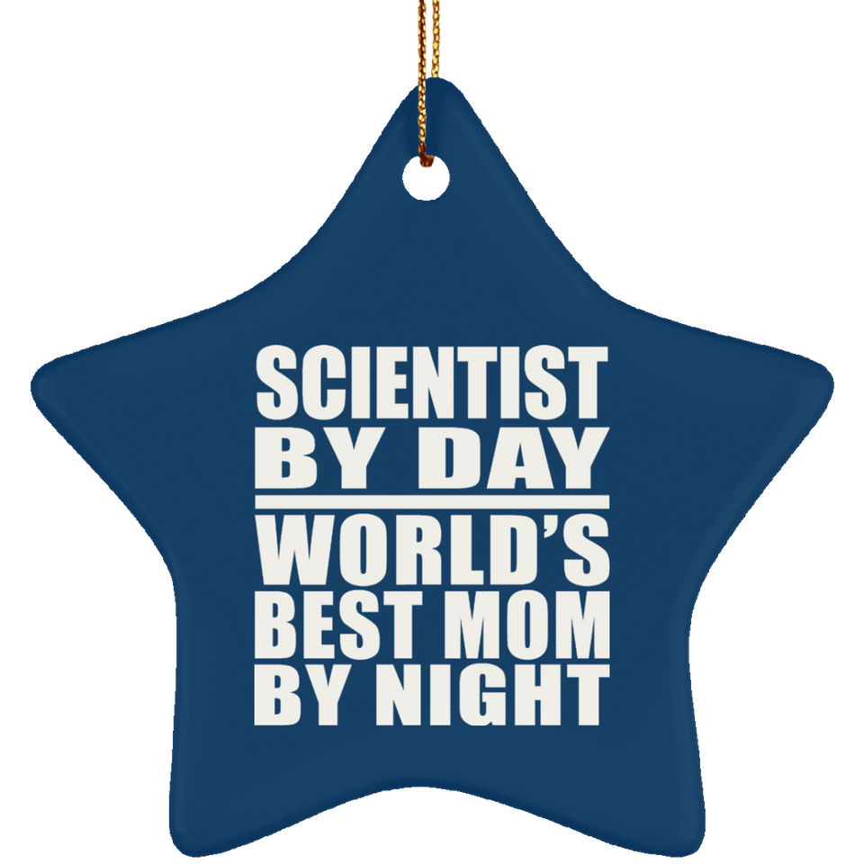 Scientist By Day World's Best Mom By Night - Star Ornament