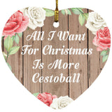 All I Want For Christmas Is More Cestoball - Heart Ornament B