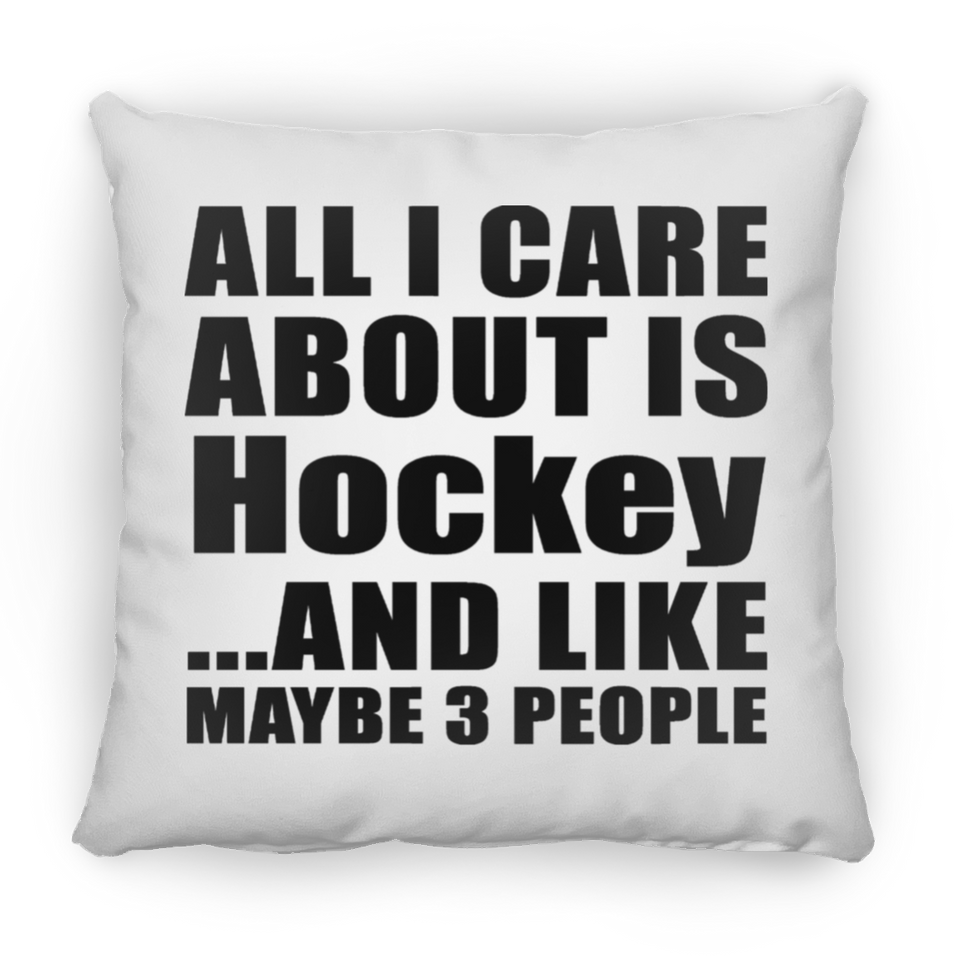 All I Care About Is Hockey - Throw Pillow