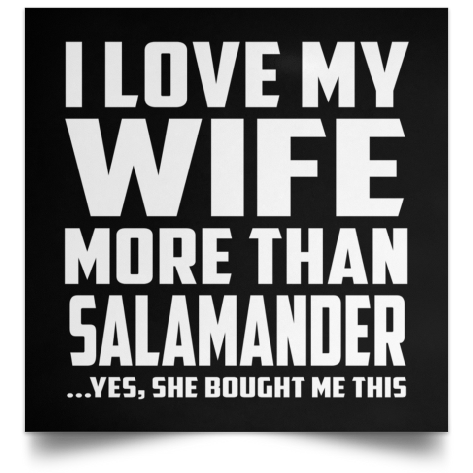I Love My Wife More Than Salamander - Poster Square