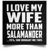 I Love My Wife More Than Salamander - Poster Square