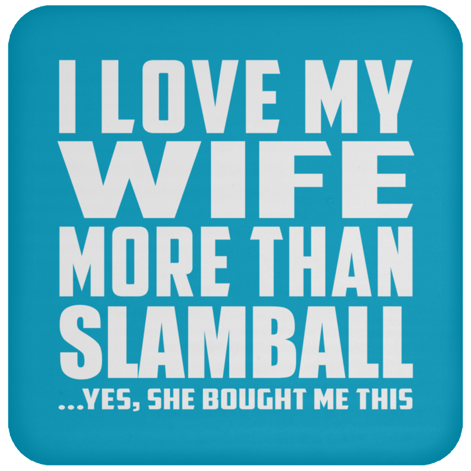 I Love My Wife More Than Slamball - Drink Coaster