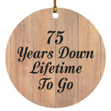 75th Anniversary 75 Years Down Lifetime To Go - Circle Ornament C