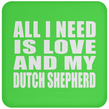 All I Need Is Love And My Dutch Shepherd - Drink Coaster
