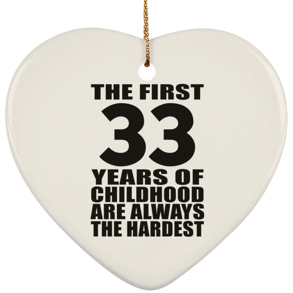 33rd Birthday First 33 Years of Childhood Are The Hardest - Heart Ornament