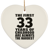 33rd Birthday First 33 Years of Childhood Are The Hardest - Heart Ornament