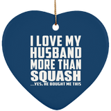 I Love My Husband More Than Squash - Heart Ornament