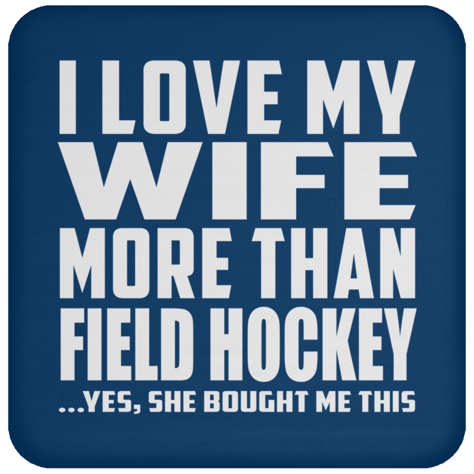 I Love My Wife More Than Field Hockey - Drink Coaster