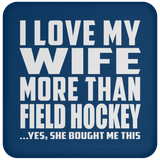 I Love My Wife More Than Field Hockey - Drink Coaster