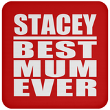 Stacey Best Mum Ever - Drink Coaster