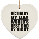 Actuary By Day World's Best Dad By Night - Heart Ornament