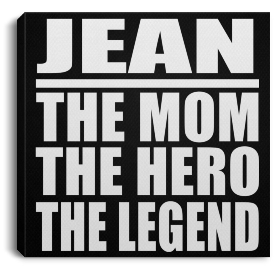 Jean The Mom The Hero The Legend - Canvas Square