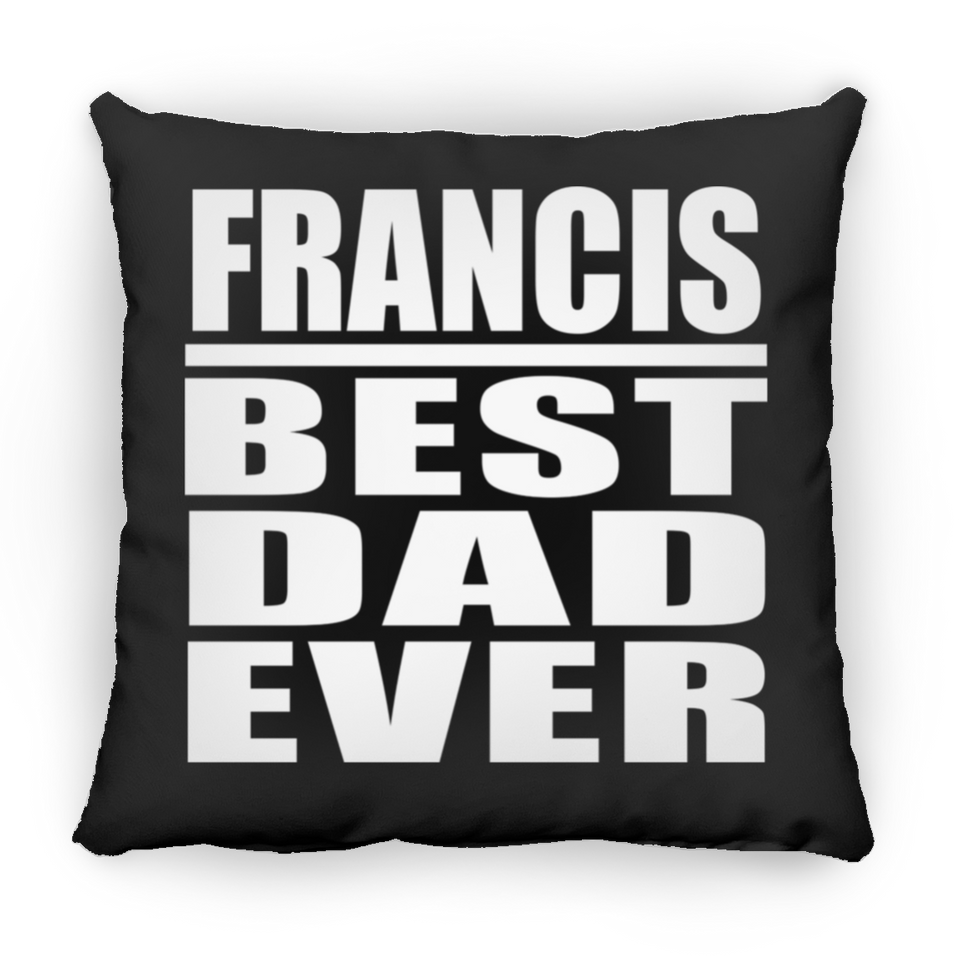Francis Best Dad Ever - Throw Pillow Black