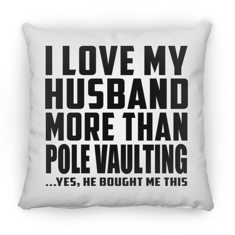 I Love My Husband More Than Pole Vaulting - Throw Pillow