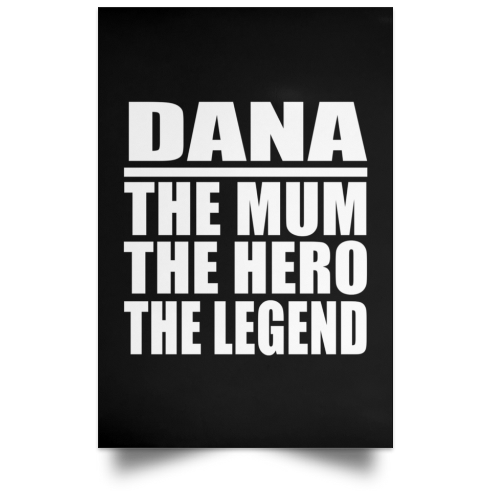 Dana The Mum The Hero The Legend - Poster Portrait