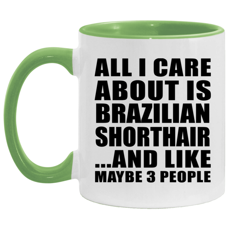 All I Care About Is Brazilian Shorthair - 11oz Accent Mug Green
