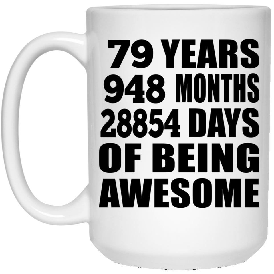 79th Birthday 79 Years 948 Months 28854 Days Of Awesome - 15oz Coffee Mug