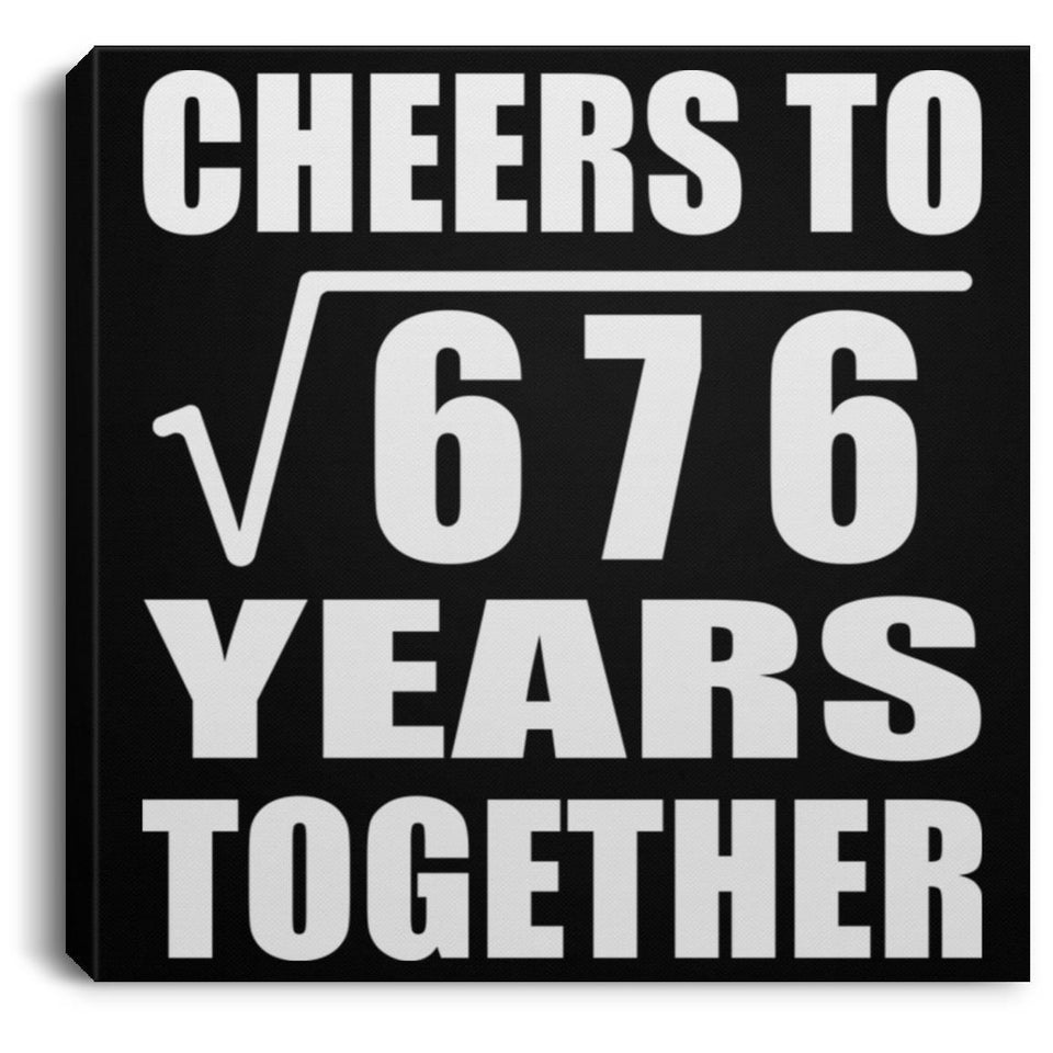 26th Anniversary Cheers To Square Root of 676 Years Together - Canvas Square
