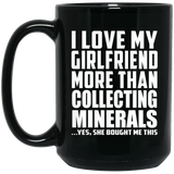 I Love My Girlfriend More Than Collecting Minerals - 15 Oz Coffee Mug Black