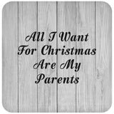 All I Want For Christmas Are My Parents - Drink Coaster F