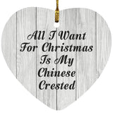All I Want For Christmas Is My Chinese Crested - Heart Ornament F