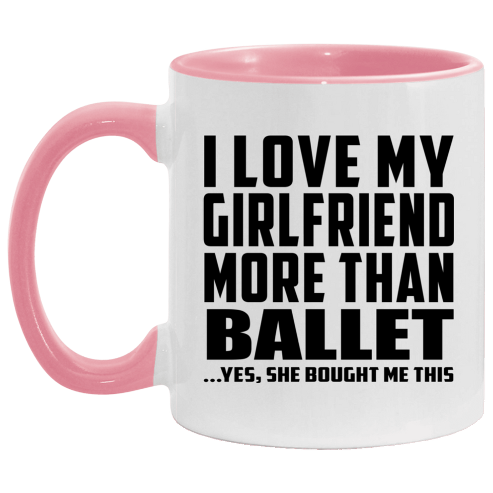 I Love My Girlfriend More Than Ballet - 11oz Accent Mug Pink