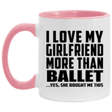 I Love My Girlfriend More Than Ballet - 11oz Accent Mug Pink
