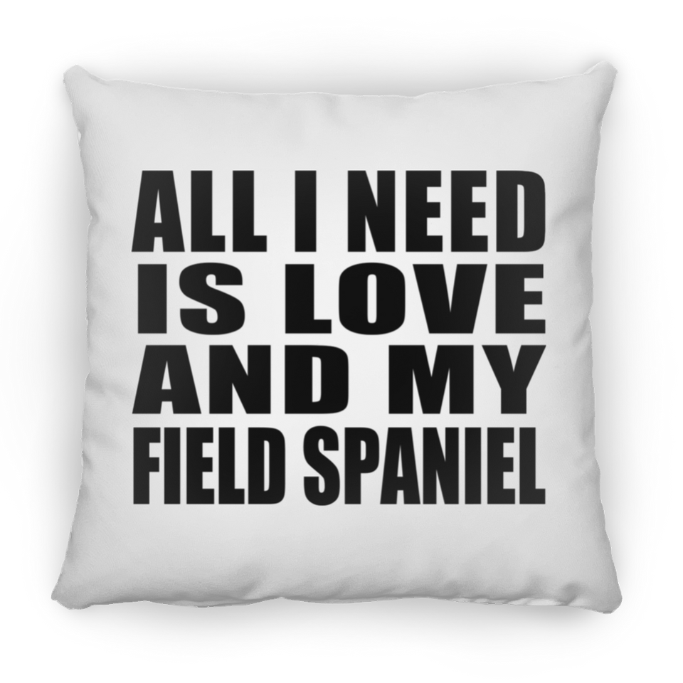 All I Need Is Love And My Field Spaniel - Throw Pillow